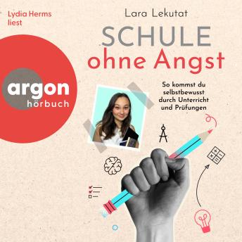 [German] - Schule ohne Angst - So kommst du selbstbewusst durch Unterricht und Prüfungen (Ungekürzte Lesung)