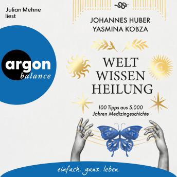 [German] - Weltwissen Heilung - 100 Tipps aus 5.000 Jahren Medizingeschichte (Ungekürzte Lesung)