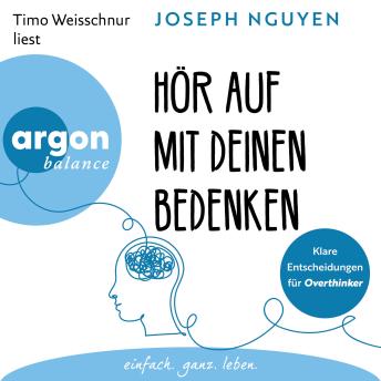 [German] - Hör auf mit deinen Bedenken - Klare Entscheidungen für Overthinker (Ungekürzte Lesung)