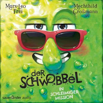 [German] - Der Schwobbel in schleimiger Mission - Der Schwobbel, Band 2 (Ungekürzte Lesung)