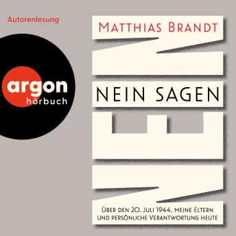 [German] - Nein sagen - Über den 20. Juli 1944, meine Eltern und persönliche Verantwortung heute (Ungekürzte Autorenlesung)