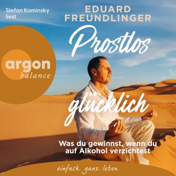 [German] - Prostlos glücklich - Was du gewinnst, wenn du auf Alkohol verzichtest (Ungekürzte Lesung)