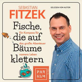 [German] - Fische, die auf Bäume klettern - Ein Kompass für das große Abenteuer namens Leben (Ungekürzte Lesung)