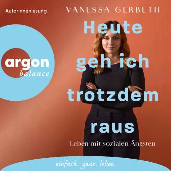 [German] - Heute geh ich trotzdem raus - Leben mit sozialen Ängsten (Ungekürzte Lesung)