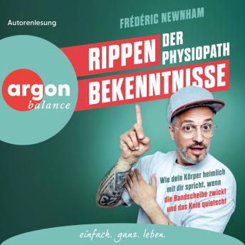 [German] - Rippenbekenntnisse - Wie dein Körper heimlich mit dir spricht, wenn die Bandscheibe zwickt und das Knie quietscht (Ungekürzte Lesung)