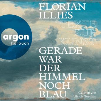 [German] - Gerade war der Himmel noch blau - Texte zur Kunst (Autorisierte Lesefassung)