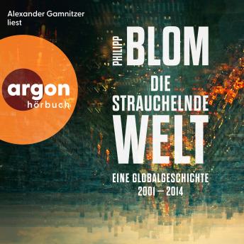[German] - Die strauchelnde Welt - Eine Globalgeschichte 2001-2014 (Ungekürzte Lesung)