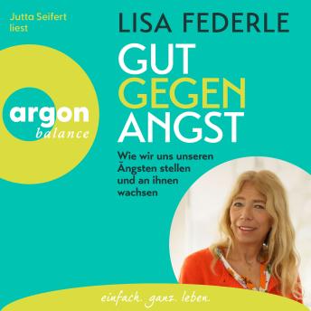 [German] - Gut gegen Angst - Wie wir uns unseren Ängsten stellen und an ihnen wachsen (Ungekürzte Lesung)