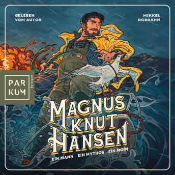 [German] - Magnus Knut Hansen - Ein Mann. Ein Mythos. Ein Moin. - Norddeutsche Fantasy, bei der nur der Humor trocken bleibt (Ungekürzte Lesung)