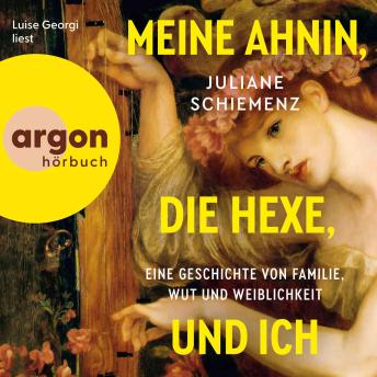[German] - Meine Ahnin, die Hexe, und ich: Eine Geschichte von Familie, Wut und Weiblichkeit