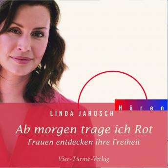 [German] - Ab morgen trage ich rot: Frauen entdecken ihre Freiheit