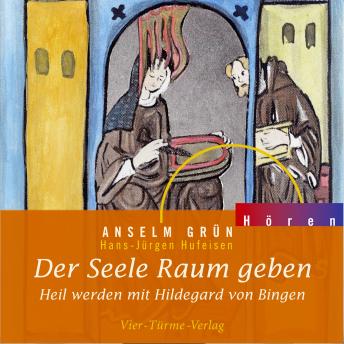[German] - Der Seele Raum geben: Heil werden mit Hildegard von Bingen