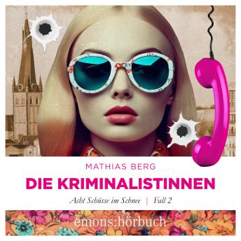 Download Die Kriminalistinnen. Acht Schüsse im Schnee Fall 2 by Mathias Berg