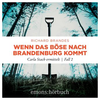[German] - Wenn das Böse nach Brandenburg kommt - Carla Stach ermittelt, Fall 2 (Ungekürzt)