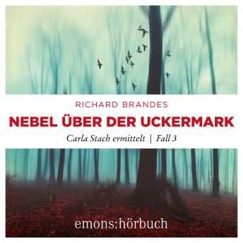 [German] - Nebel über der Uckermark - Carla Stach ermittelt, Fall 3 (Ungekürzt)