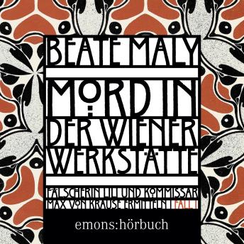 [German] - Mord in der Wiener Werkstätte - Lili Feigl und Max von Krause - Historischer Kriminalroman, Band 1 (Ungekürzt)