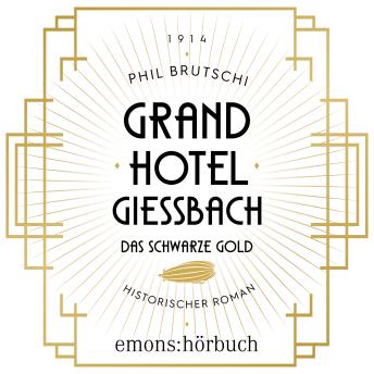 [German] - Grandhotel Giessbach. Das schwarze Gold - Historischer Roman (Ungekürzt)
