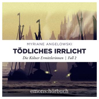 [German] - Tödliches Irrlicht - Die Kölner Ermittlerinnen, Fall 2 (Ungekürzt)