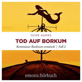 [German] - Tod auf Borkum - Kommissar Busboom ermittelt - Insel Krimi, Fall 2 (Ungekürzt)