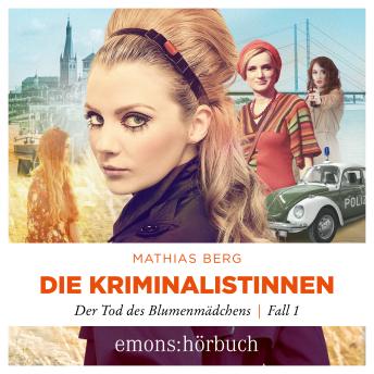 [German] - Der Tod des Blumenmädchens - Die Kriminalistinnen, Fall 1 (Ungekürzt)