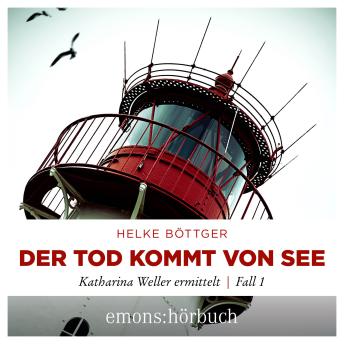 [German] - Der Tod kommt von See - Katharina Weller ermittelt - Sylt Krimi, Fall 1 (Ungekürzt)