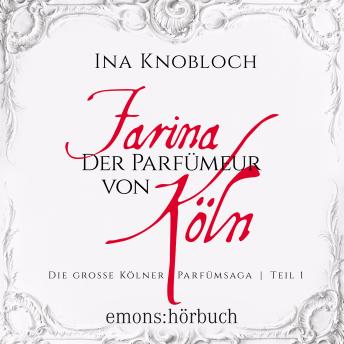 [German] - Farina - Der Parfümeur von Köln - Die große Kölner Parfümsaga, Teil 1 (Ungekürzt)