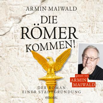 [German] - Die Römer kommen! - Roman einer Stadtgründung (Ungekürzt)
