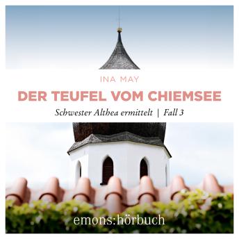 [German] - Der Teufel vom Chiemsee - Schwester Althea ermittelt, Fall 3 (Ungekürzt)