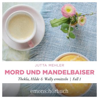 [German] - Mord und Mandelbaiser - Thekla, Hilde, Wally ermitteln, Fall 1 (Ungekürzt)