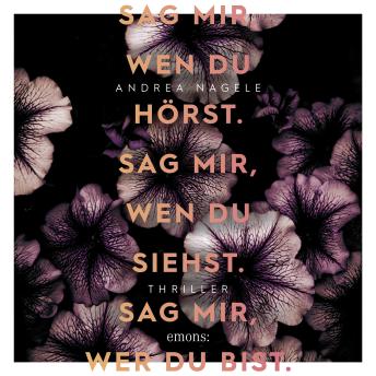 [German] - Sag mir, wen du hörst. Sag mir, wen du siehst. Sag mir, wer du bist. - Thriller (Ungekürzt)