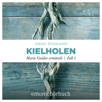 Listen to [German] - Kielholen - Marie Geisler ermittelt, Fall 1 (Ungekürzt)[German] - Kielholen - Marie Geisler ermittelt, Fall 1 (Ungekürzt) by Arnd Rüskamp episode artwork