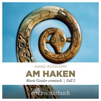 Arnd Rüskamp presents [German] - Am Haken - Marie Geisler ermittelt, Fall 2 (Ungekürzt)[German] - Am Haken - Marie Geisler ermittelt, Fall 2 (Ungekürzt)