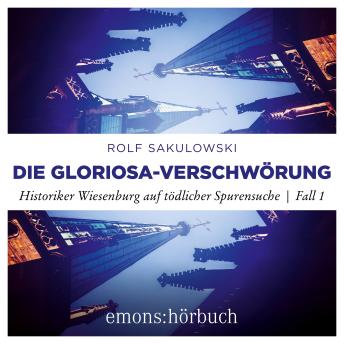 [German] - Die Gloriosa-Verschwörung - Historiker Wiesenburg auf tödlicher Spurensuche, Fall 1 (Ungekürzt)