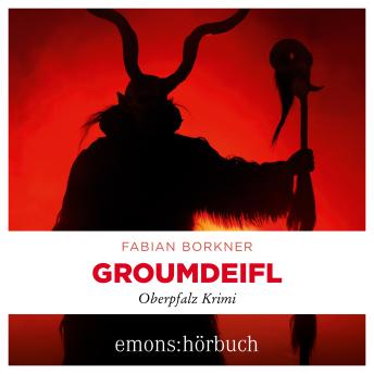 [German] - Groumdeifl - Agathe Viersen und Gerhard Leitner - Oberpfalz Krimi, Band 4 (Ungekürzt)