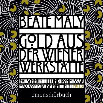 [German] - Gold aus der Wiener Werkstätte - Lili Feigl und Max von Krause - Historischer Kriminalroman, Band 2 (Ungekürzt)