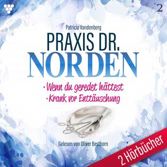 [German] - Praxis Dr. Norden 2 Hörbücher Nr. 2 - Arztroman: Wenn du geredet hättest - Krank vor Enttäuschung