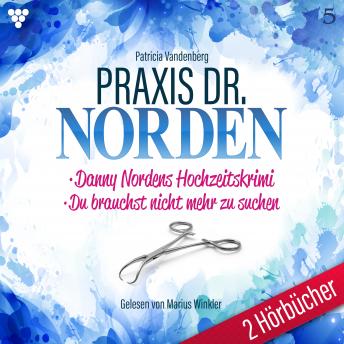 [German] - Praxis Dr. Norden 2 Hörbücher Nr. 5 - Arztroman: Danny Nordens Hochzeitskrimi - Du brauchst nicht mehr zu suchen