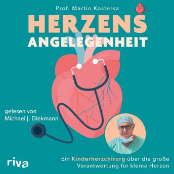 [German] - Herzensangelegenheit: Ein Kinderherzchirurg über die große Verantwortung für kleine Herzen | Spektakuläre Fallgeschichten vom »Retter der kleinen Herzen«