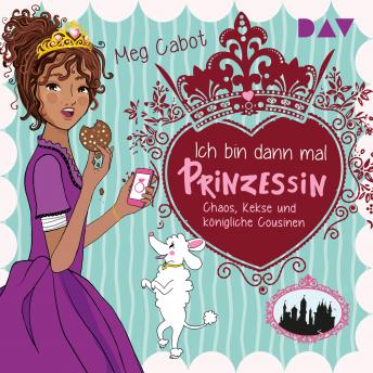 [German] - Ich bin dann mal Prinzessin, Teil 2: Chaos, Kekse und königliche Cousinen (Gekürzt)
