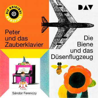 Die Biene und das Düsenflugzeug I & II / Peter und das Zauberklavier I & II (Ungekürzt), Audio book by Sándor Ferenczy