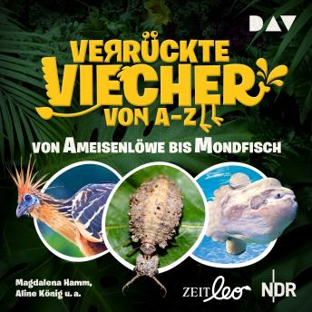 [German] - Verrückte Viecher von A bis Z - Teil 1: Von Ameisenlöwe bis Mondfisch (Ungekürzt)