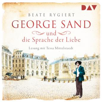 George Sand und die Sprache der Liebe (Ungekürzt), Audio book by Beate Rygiert