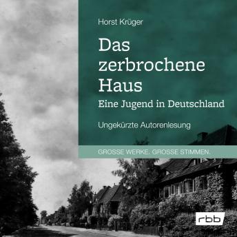 [German] - Das zerbrochene Haus. Eine Jugend in Deutschland (Ungekürzt)