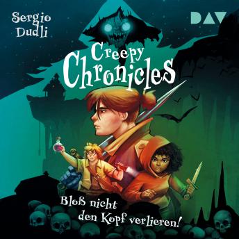 [German] - Bloß nicht den Kopf verlieren! - Creepy Chronicles, Band 1 (Ungekürzt)
