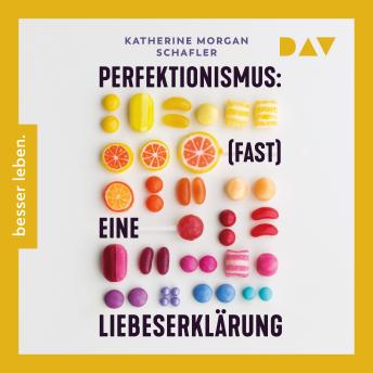 [German] - Perfektionismus: (fast) eine Liebeserklärung. Warum er uns zu Großem befähigt und wir ihn trotzdem manchmal loslassen müssen (Ungekürzt)