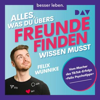 [German] - Alles, was du übers Freundefinden wissen musst. Vom Macher des TikTok-Erfolgs 'Felix.Psychotipps' (Ungekürzt) Cover