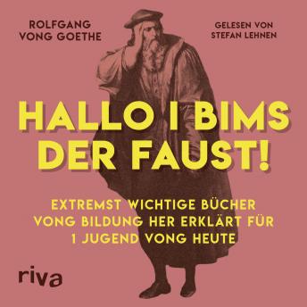 Hallo i bims der Faust: Extremst wichtige Bücher vong Bildung her erklärt für 1 Jugend vong heute, Audio book by Rolfgang Vong Goethe