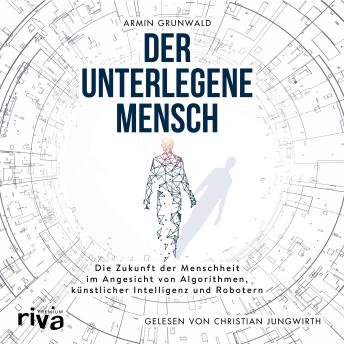 [German] - Der unterlegene Mensch: Digitalisieren wir uns mit Algorithmen, künstlicher Intelligenz und Robotern selbst weg?