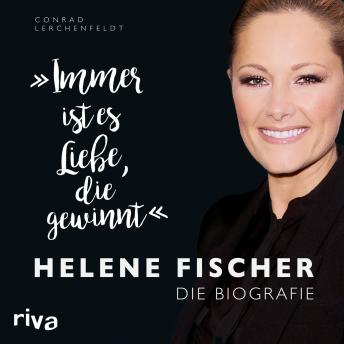 Download 'Immer ist es Liebe, die gewinnt': Helene Fischer. Die Biografie by Cord Balthasar
