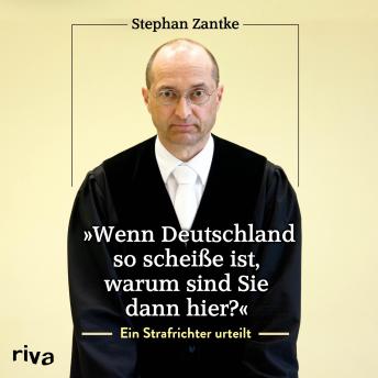 Download 'Wenn Deutschland so scheiße ist, warum sind Sie dann hier?': Ein Strafrichter urteilt by Stephan Zantke